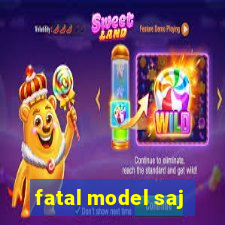 fatal model saj